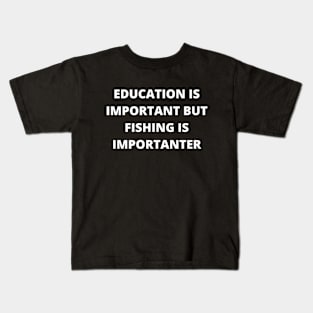 Education is important, but fishing is importanter Kids T-Shirt